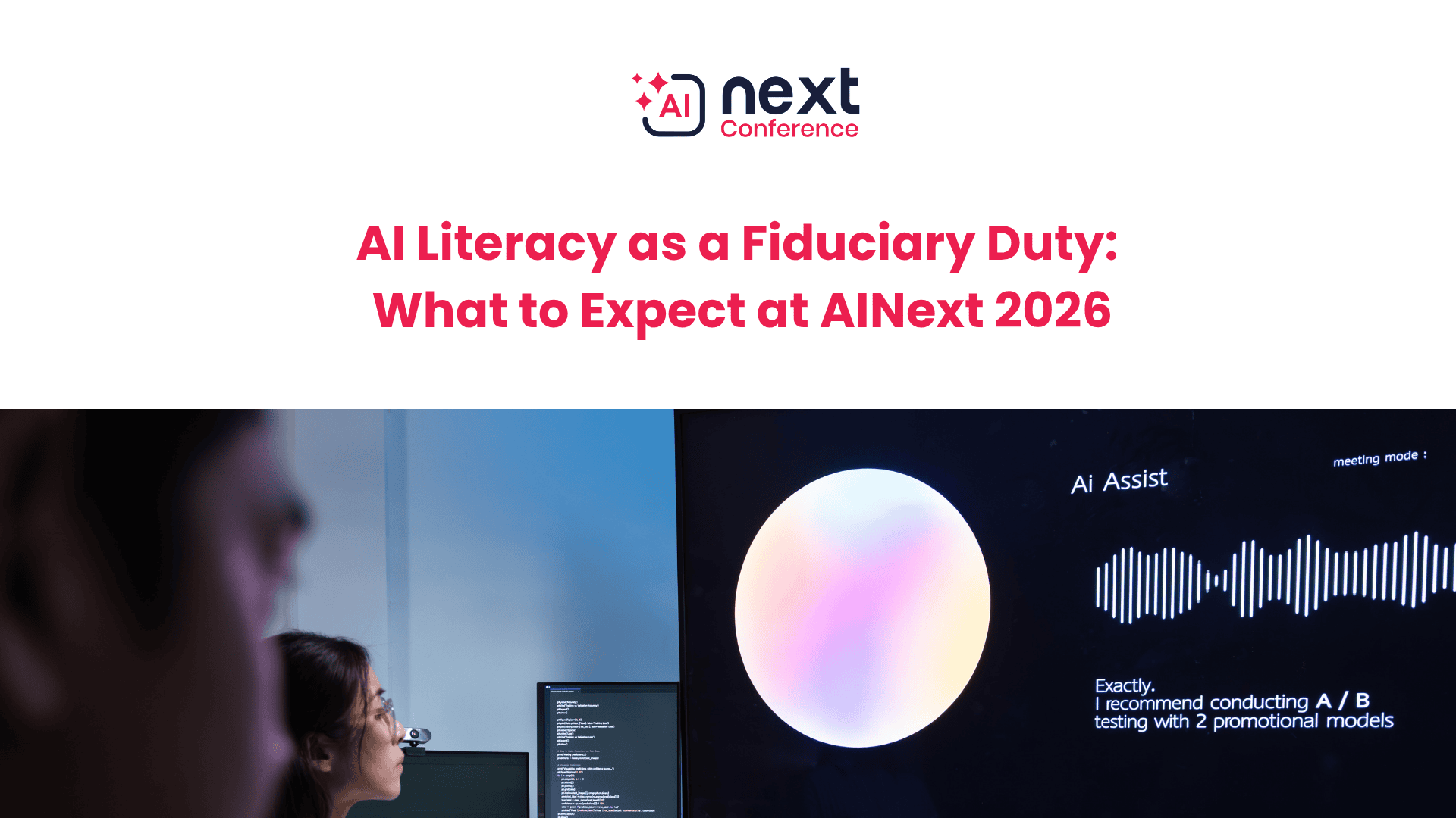 AI Literacy as a Fiduciary Duty: What to Expect at AINext 2026